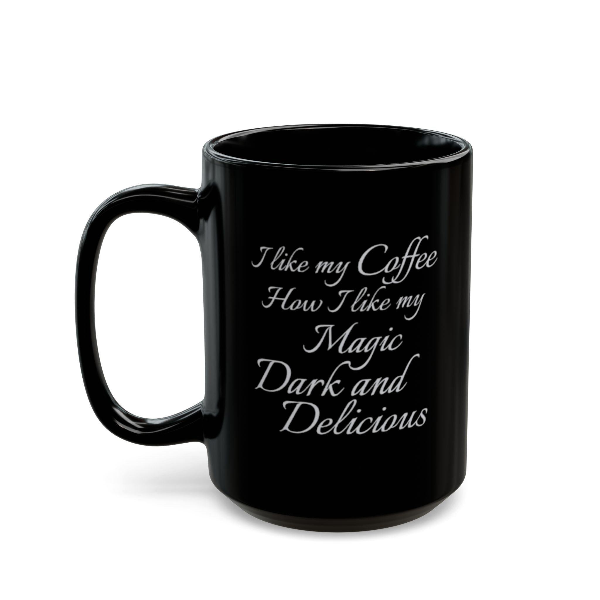 I like my Coffee How I like my Magic Dark and Delicious