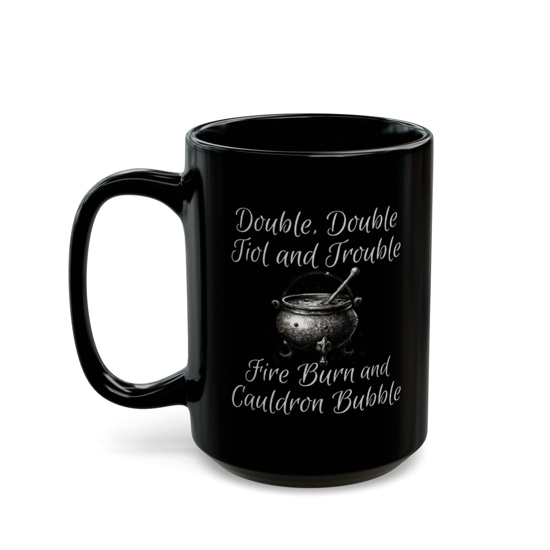 Double Double Toil and Trouble Fire Burn Cauldron Bubble