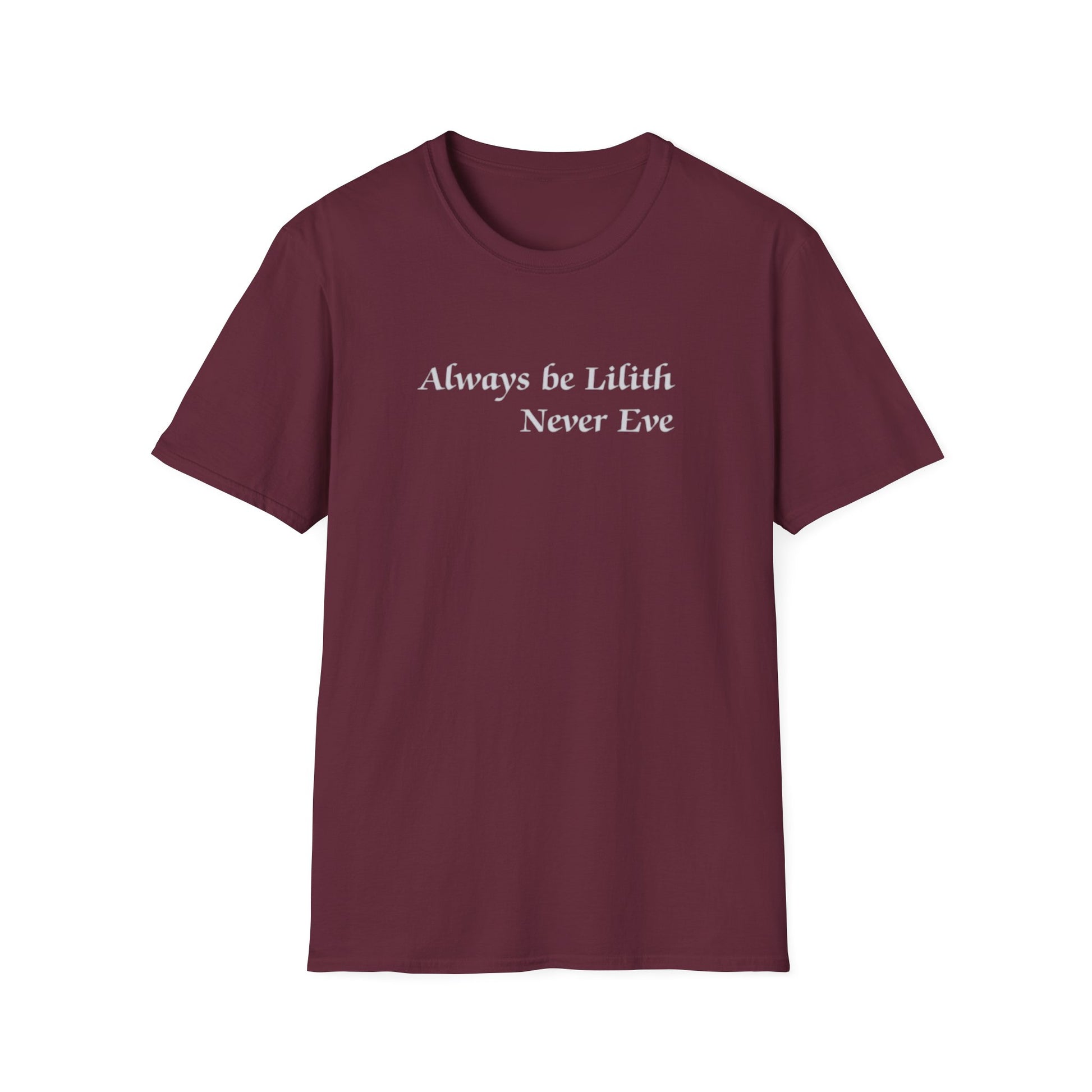 Always be Lilith, Never Eve T-Shirt in maroon with bold white feminist slogan on front in classic font.