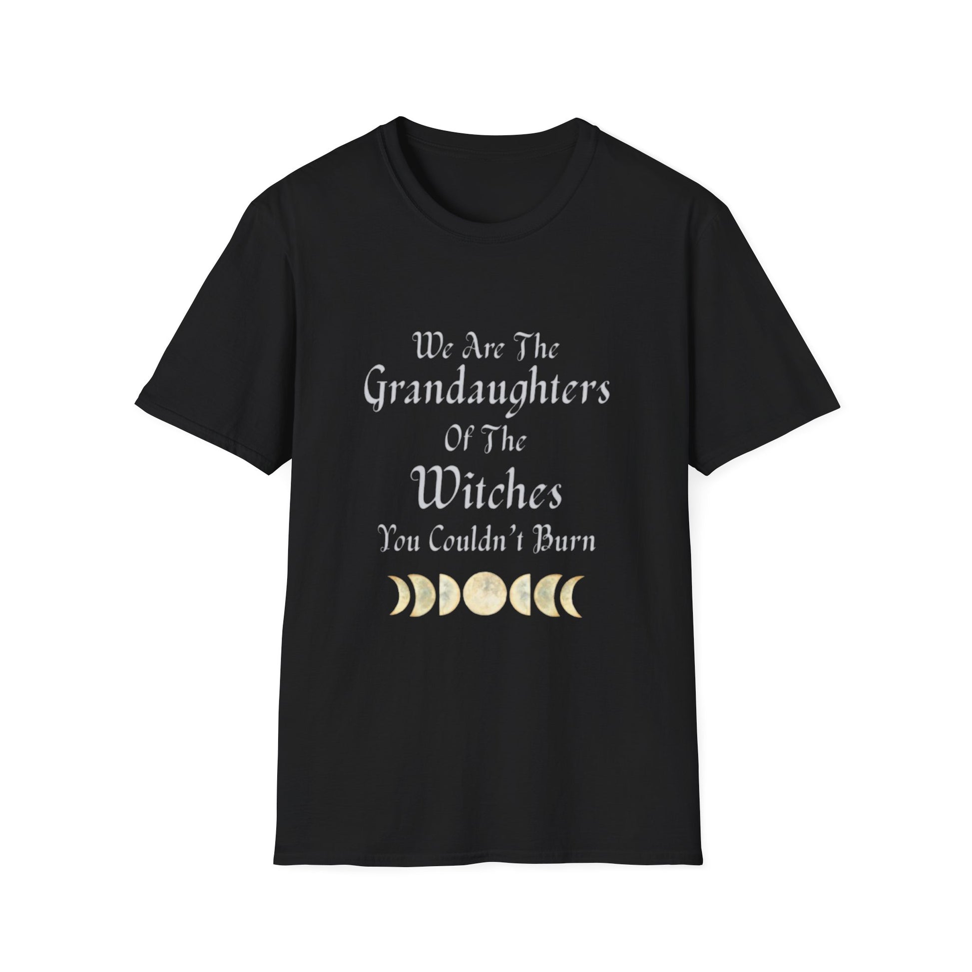 We Are The Granddaughters of Witches You Couldn't Burn T-Shirt