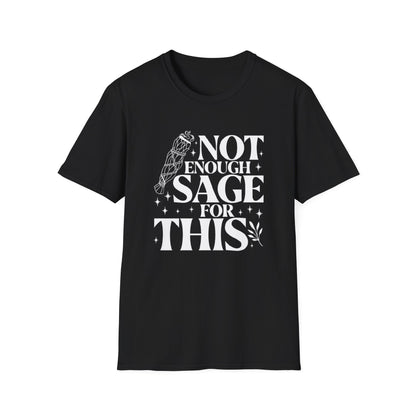 Not Enough Sage For This T-Shirt