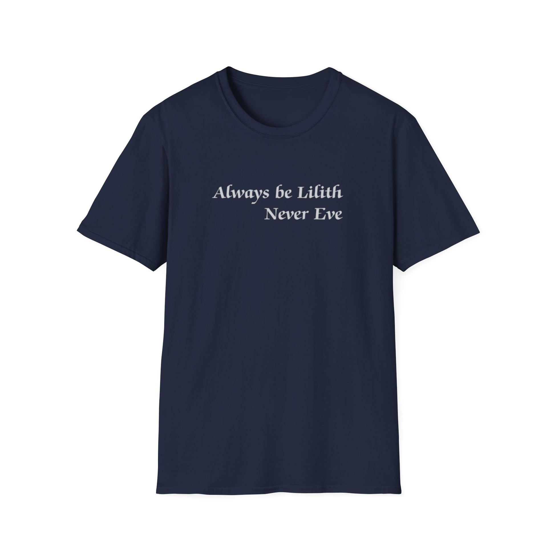 Always be Lilith, Never Eve T-Shirt in navy blue with bold feminist message on front.