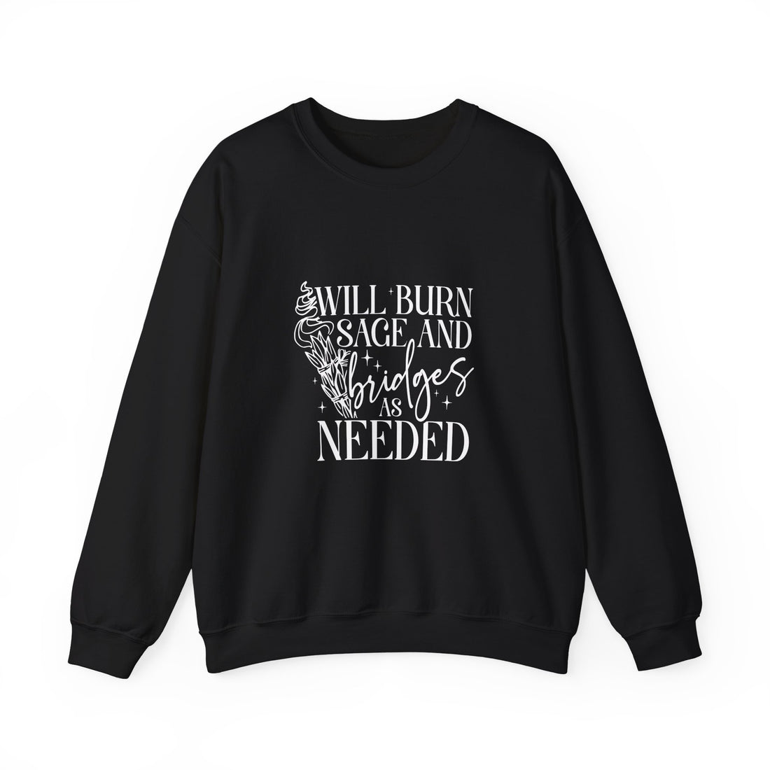 Will Burn Sage and Bridges As Needed Sweatshirt