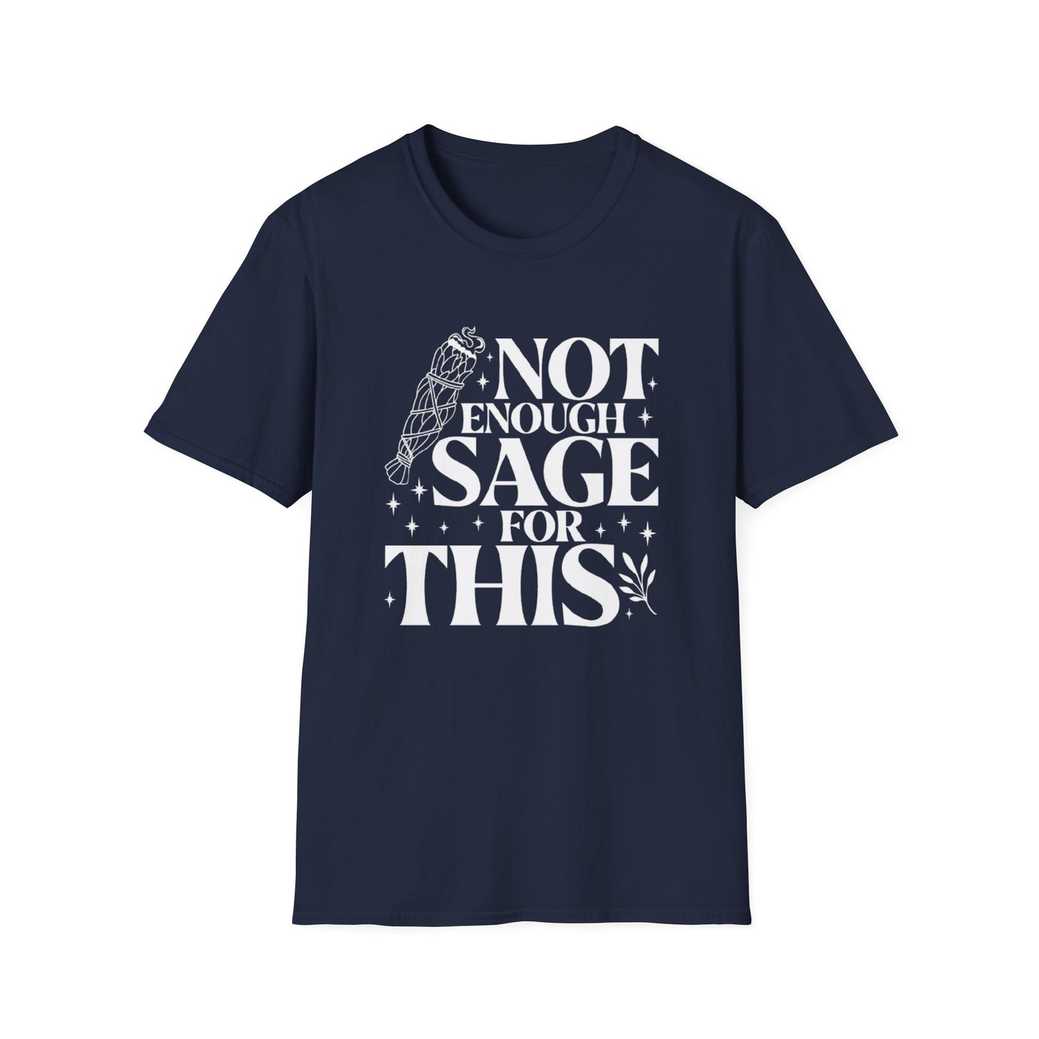 Not Enough Sage For This T-Shirt