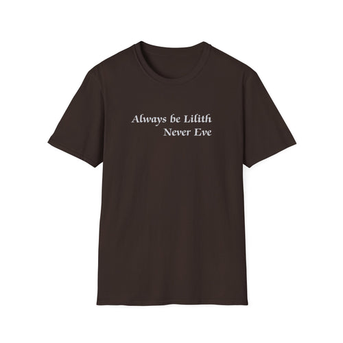 Always be Lilith Never Eve T-Shirt in black with bold white feminist message on front center.