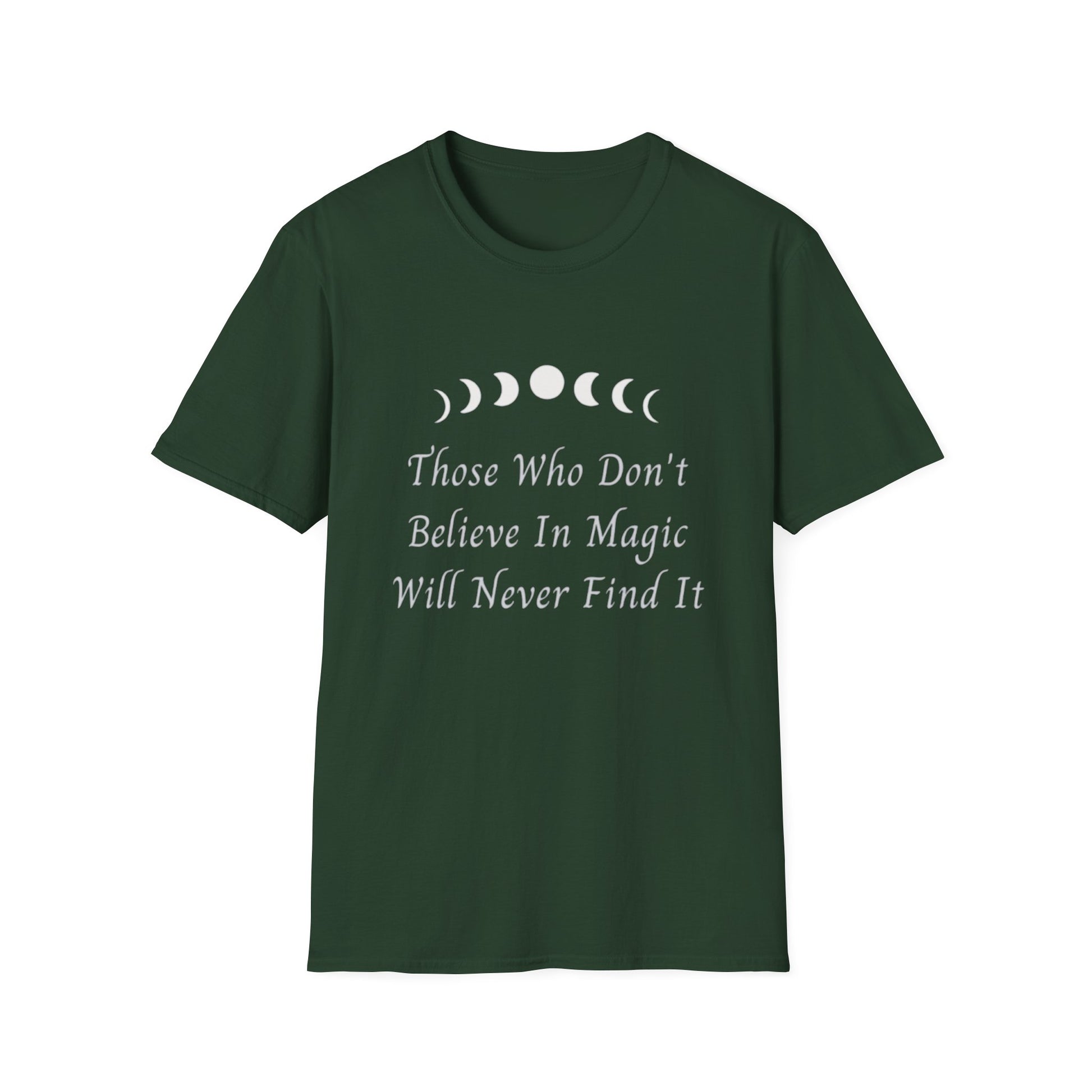Dark green t-shirt with moon phases and the quote "Those Who Don't Believe In Magic Will Never Find It" printed in white.