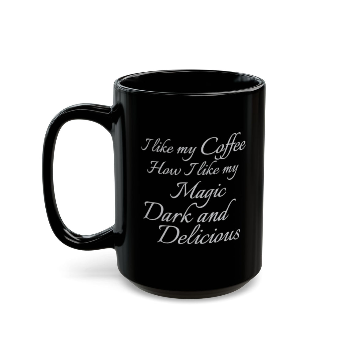 I like my Coffee How I like my Magic Dark and Delicious