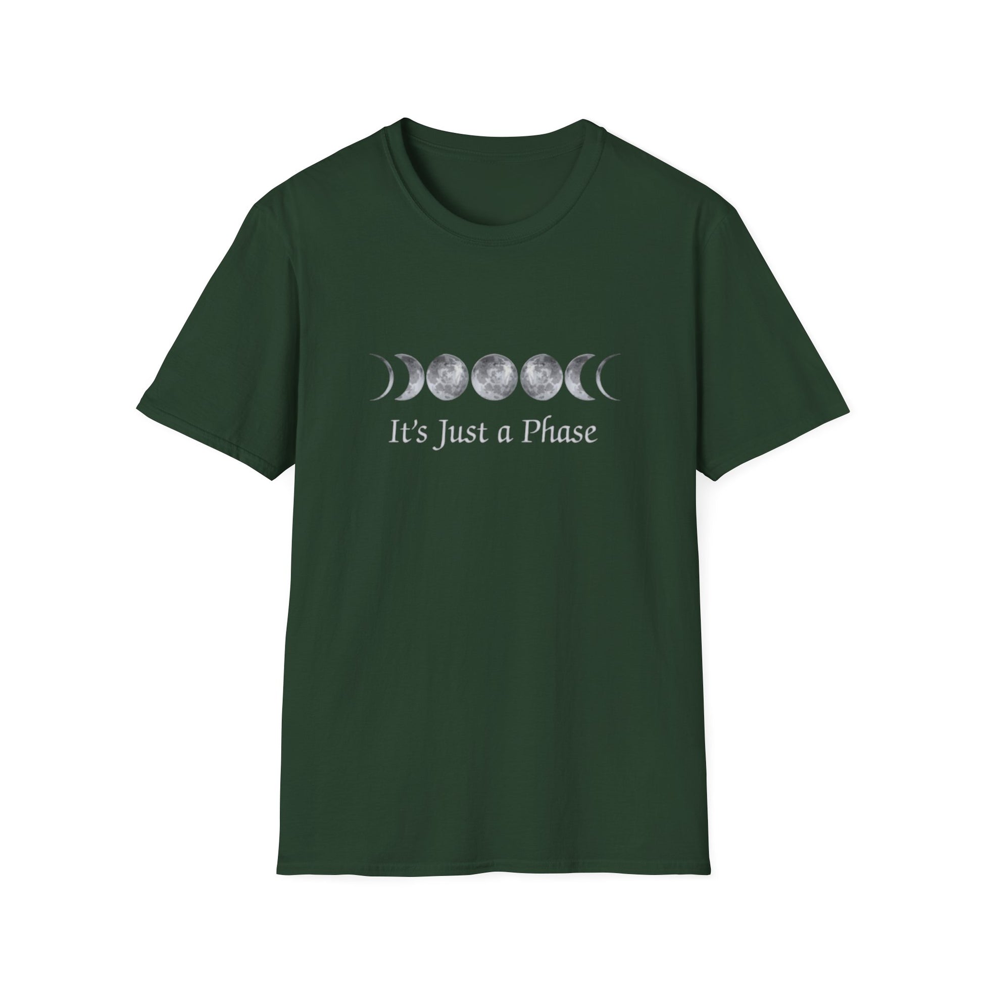 Dark green It's Just a Phase T-Shirt with white moon phases and text centered on front of shirt.