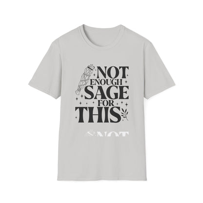 Not Enough Sage For This T-Shirt