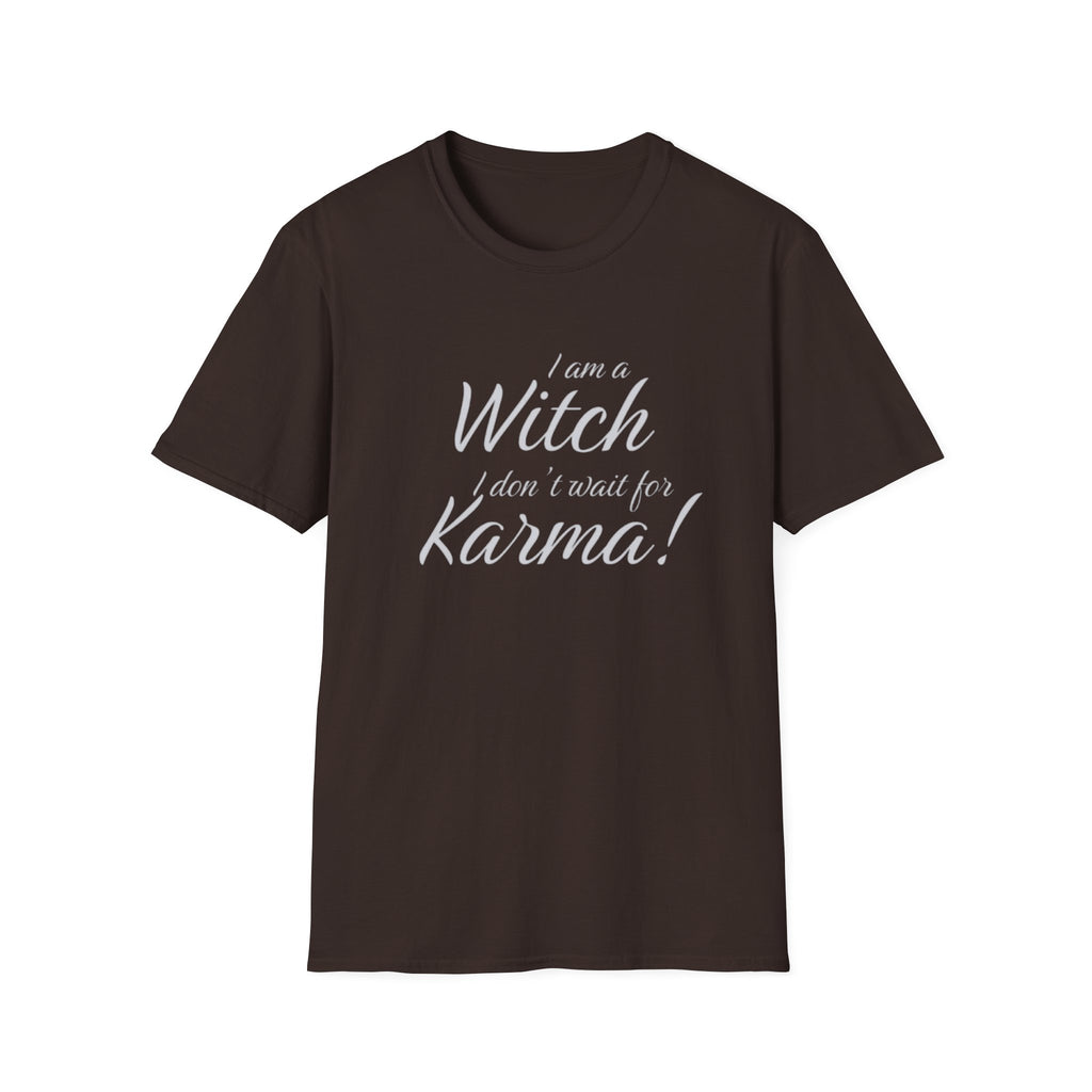 I am a Witch, I don't wait for Karma T-Shirt