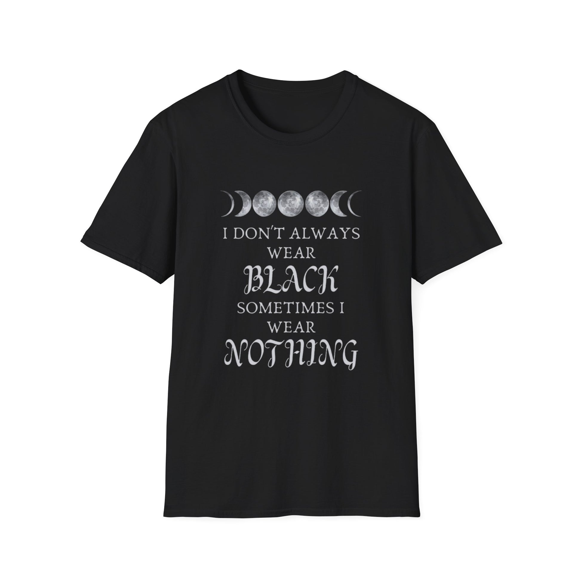 I Don't Always Wear Black T-Shirt with moon phases and cheeky text in white on a black cotton blend tee.